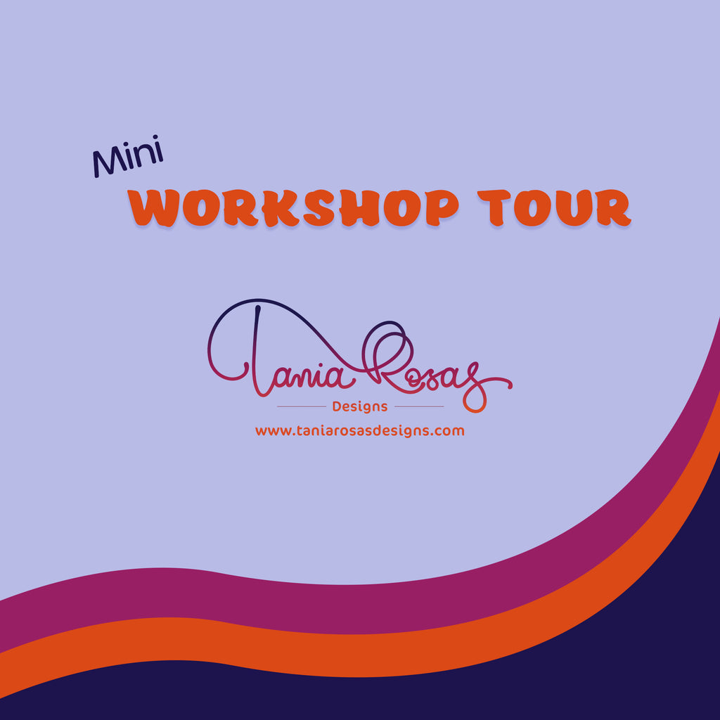 Tania Rosas Designs Mini Workshop Tour